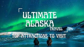 The Ultimate Alaska Travel: Top Attractions | Alaska Living | This Alaska Life | 2023