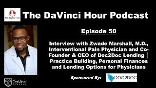 Interview with Zwade Marshall, MD, MBA, Co-Founder & CEO Doc2Doc Lending [The DaVinci Hour #50]