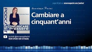 Cambiare a cinquant'anni - Podcast