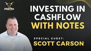 Investing in Cashflow with Notes with Scott Carson