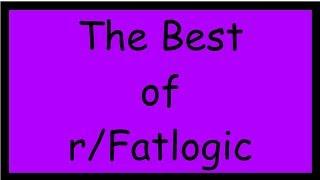 The Best of r/Fatlogic