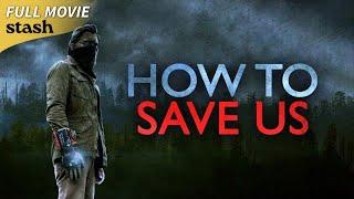 How to Save Us | Apocalyptic Horror | Full Movie | Survival