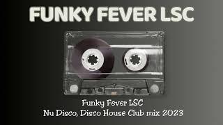 Funky Fever LSC - Nu Disco, Disco House Club mix 2023