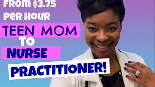 TEEN MOM: FROM $3.75 PER HOUR TO NURSE PRACTITIONER. HOW TO CHANGE YOUR LIFE!