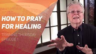 How to Pray For Healing | Dr. Randy Clark