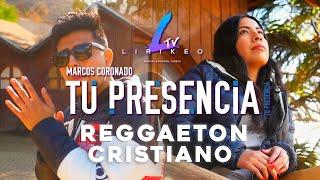 Tu Presencia (Reggaeton Cristiano 2021) Video Oficial / Marcos Coronado / LIRIKEOTV