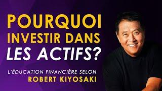 Pourquoi investir dans les actifs? L'éducation financière selon Robert Kiyosaki