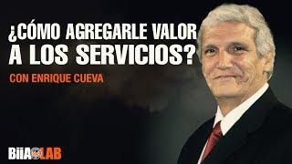 ¿Cómo agregarle valor a los servicios? Con Enrique Cueva