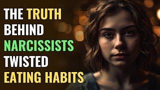 The Truth Behind Narcissists Twisted Eating Habits | NPD | Narcissism | Behind The Science