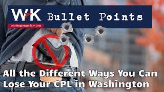 Bullet Points:  All the Different Ways You Can Lose Your CPL in Washington