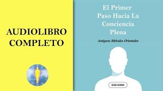  El Primer Paso Hacia La Conciencia Plena (Audiolibro Completo) Diego Leverone 