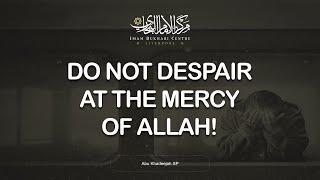 Do not despair at the mercy of Allah! - Abu Khadeejah