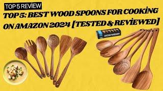 Top 5: Best Wood Spoons For Cooking On Amazon 2024 [Tested & Reviewed]