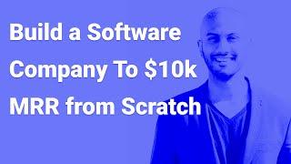 Starting A Software Company From Scratch To $10k MRR