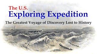 The U.S. Exploring Expedition: The Greatest Voyage of Discovery Lost to History.