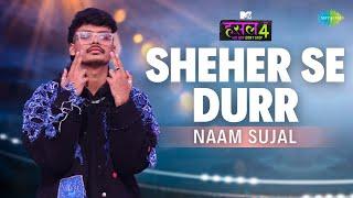 Sheher Se Durr l Naam Sujal | MTV Hustle 4