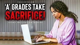 ‘A’ Grades Take SACRIFICE! - Powerful Study Motivation