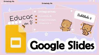 COMO HACER PRESENTACIONES BONITAS EN GOOGLE SLIDES