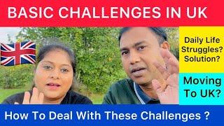 Basic Challenges In UK And Solution ? | Moving To UK | Daily Life Challenges In UK | UK Lifestyle