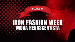 Iron Fashion Week NowTV - Desfile 1 | Moda Renascentista