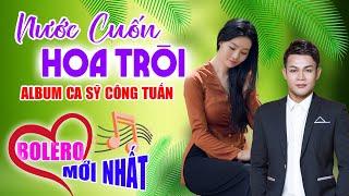 Công Tuấn, Nước Cuốn Hoa Trôi. LK Rumba Toàn Bài Hay, Nghe 1 Lần Là Nghiện, Nhạc Vàng Chất Lượng Cao