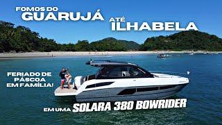 VIAGEM DE LANCHA | SOLARA 380 BOWRIDER | GUARUJÁ- ILHABELA | DIA 01