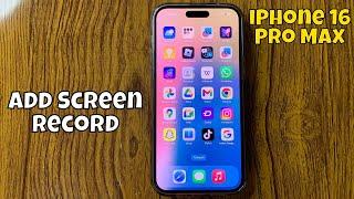 How To Add Screen Record on iPhone 16 Pro Max