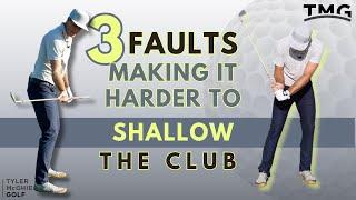 3 FAULTS MAKING IT HARDER TO SHALLOW THE CLUB | TYLER MCGHIE GOLF