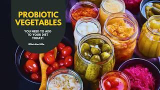 What vegetables are high in probiotics?  Best 10 Probiotic-rich vegetables That Are Super-Healthy