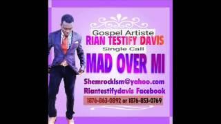 RIAN TESTIFY DAVIS-MAD OVER MI #GOSPEL #REGGAE #MUSIC