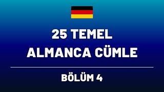 25 TEMEL ALMANCA CÜMLE - BÖLÜM 4 - GÜNLÜK KONUŞMA