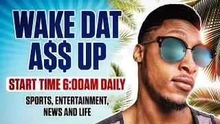 WAKE DAT A$$ UP WITH LEROY MITCHELL (UFO'S ARE REAL, TRUMP PICKS, KENDRICK, SPORTS) #ENTERTAINMENT