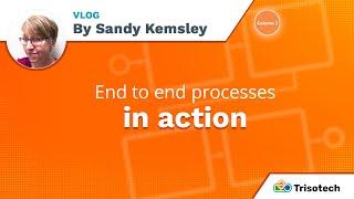 End to end processes in action