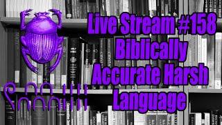 Live Stream #158: Biblically Accurate Harsh Language