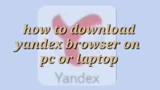 how to download yandex browser in pc or laptop