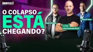 O COLAPSO ESTÁ CHEGANDO? COM LUIZ FERNANDO ROXO | JIMMYCAST #T2 EP10