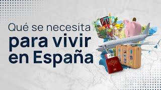 ¿Qué se necesita para vivir en España?