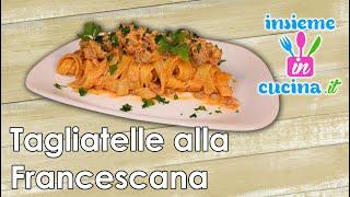 primi piatti veloci e gustosi, tagliatelle alla francescana.