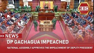 National Assembly approves the impeachment of Deputy President Rigathi Gachagua