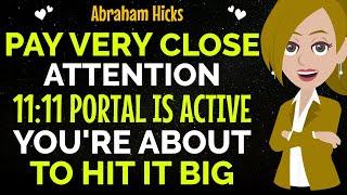 Pay Very Close Attention 11:11 Portal Is Active You're AboutTo Hit It Big !Abraham Hicks 2024