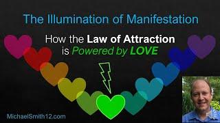 The Illumination of Manifestation - How the Law of Attraction is Powered by Love