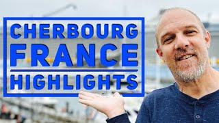 Cherbourg Highlights. A MUST see before visiting!!!