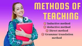 Methods of teaching‍Inductive/Deductive method‍ Direct method‍Grammar translation method 
