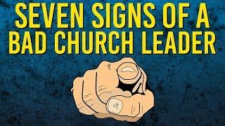 Top 7 Signs of a Bad Church Leader