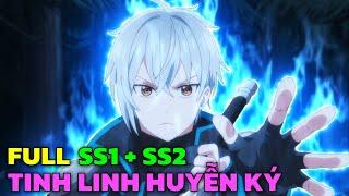 ALL IN ONE " Tinh Linh Huyễn Tưởng Ký " | SS1 + SS2 | Tóm Tắt Anime