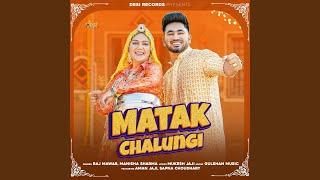 Matak Chalungi (feat. Aman Jaji, Sapna Choudhary)