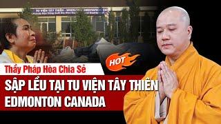 Thầy Pháp Hòa lần đầu chia sẻ SẬP LỀU TẠI TU VIỆN TÂY THIÊN EMONTON CANADA | Mới Nhất 2024