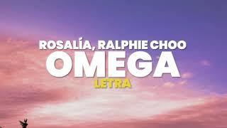 ROSALÍA - Omega (Letra) ft. Ralphie Choo