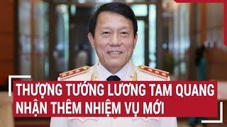 Thượng tướng Lương Tam Quang được Bộ Chính trị phân công thêm nhiệm vụ mới