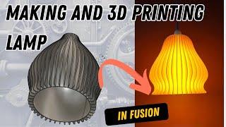 Design and 3D print this lamp in Fusion